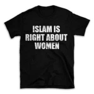 ISLAM IS RIGHT ABOUT WOMEN- Black T-shirt for Men and Women - White Quote Text Design - Soft Cotton Graphic Tee - Comfortable Unisex T-Shirt