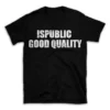 ISPUBLIC GOOD QUALITY- Black T-shirt for Men and Women - White Quote Text Design - Soft Cotton Graphic Tee - Comfortable Unisex T-Shirt