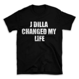 J DILLA CHANGED MY LIFE- Black T-shirt for Men and Women - White Quote Text Design - Soft Cotton Graphic Tee - Comfortable Unisex T-Shirt