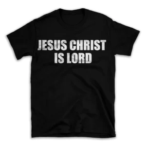 JESUS CHRIST IS LORD- Black T-shirt for Men and Women - White Quote Text Design - Soft Cotton Graphic Tee - Comfortable Unisex T-Shirt