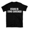 JESUS IS KING CHICAGO- Black T-shirt for Men and Women - White Quote Text Design - Soft Cotton Graphic Tee - Comfortable Unisex T-Shirt