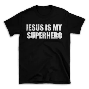 JESUS IS MY SUPERHERO- Black T-shirt for Men and Women - White Quote Text Design - Soft Cotton Graphic Tee - Comfortable Unisex T-Shirt