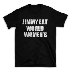 JIMMY EAT WORLD WOMEN'S- Black T-shirt for Men and Women - White Quote Text Design - Soft Cotton Graphic Tee - Comfortable Unisex T-Shirt