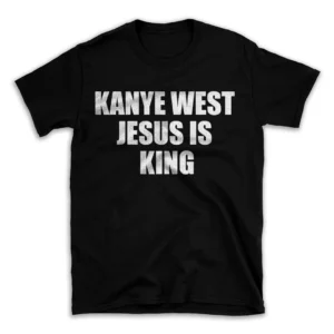 KANYE WEST JESUS IS KING- Black T-shirt for Men and Women - White Quote Text Design - Soft Cotton Graphic Tee - Comfortable Unisex T-Shirt