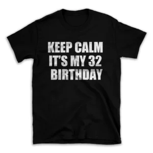 KEEP CALM IT'S MY 32 BIRTHDAY- Black T-shirt for Men and Women - White Quote Text Design - Soft Cotton Graphic Tee - Comfortable Unisex T-Shirt