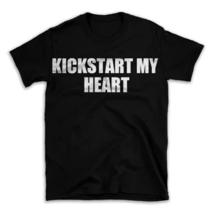 KICKSTART MY HEART- Black T-shirt for Men and Women - White Quote Text Design - Soft Cotton Graphic Tee - Comfortable Unisex T-Shirt