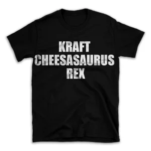 KRAFT CHEESASAURUS REX- Black T-shirt for Men and Women - White Quote Text Design - Soft Cotton Graphic Tee - Comfortable Unisex T-Shirt