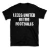 LEEDS UNITED RETRO FOOTBALLS- Black T-shirt for Men and Women - White Quote Text Design - Soft Cotton Graphic Tee - Comfortable Unisex T-Shirt