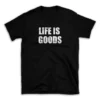 LIFE IS GOODS- Black T-shirt for Men and Women - White Quote Text Design - Soft Cotton Graphic Tee - Comfortable Unisex T-Shirt