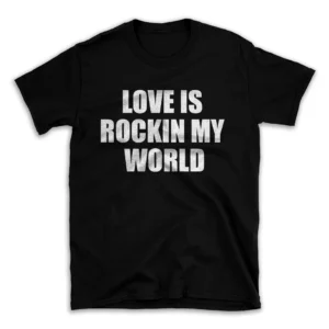 LOVE IS ROCKIN MY WORLD- Black T-shirt for Men and Women - White Quote Text Design - Soft Cotton Graphic Tee - Comfortable Unisex T-Shirt