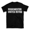 MANCHESTER UNITED RETRO- Black T-shirt for Men and Women - White Quote Text Design - Soft Cotton Graphic Tee - Comfortable Unisex T-Shirt