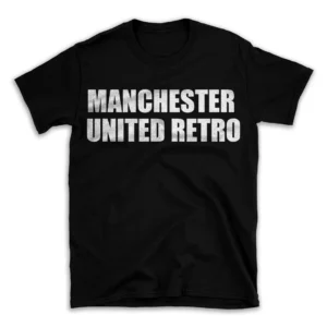 MANCHESTER UNITED RETRO- Black T-shirt for Men and Women - White Quote Text Design - Soft Cotton Graphic Tee - Comfortable Unisex T-Shirt