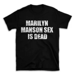 MARILYN MANSON SEX IS DEAD- Black T-shirt for Men and Women - White Quote Text Design - Soft Cotton Graphic Tee - Comfortable Unisex T-Shirt