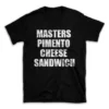 MASTERS PIMENTO CHEESE SANDWICH- Black T-shirt for Men and Women - White Quote Text Design - Soft Cotton Graphic Tee - Comfortable Unisex T-Shirt