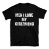 MEN I LOVE MY GIRLFRIEND- Black T-shirt for Men and Women - White Quote Text Design - Soft Cotton Graphic Tee - Comfortable Unisex T-Shirt