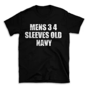 MENS 3 4 SLEEVES OLD NAVY- Black T-shirt for Men and Women - White Quote Text Design - Soft Cotton Graphic Tee - Comfortable Unisex T-Shirt