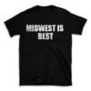 MIDWEST IS BEST- Black T-shirt for Men and Women - White Quote Text Design - Soft Cotton Graphic Tee - Comfortable Unisex T-Shirt