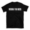 MIMI TO BES- Black T-shirt for Men and Women - White Quote Text Design - Soft Cotton Graphic Tee - Comfortable Unisex T-Shirt