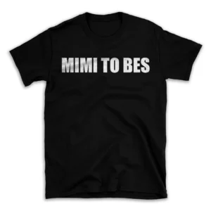 MIMI TO BES- Black T-shirt for Men and Women - White Quote Text Design - Soft Cotton Graphic Tee - Comfortable Unisex T-Shirt