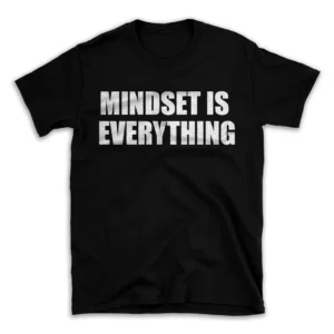 MINDSET IS EVERYTHING- Black T-shirt for Men and Women - White Quote Text Design - Soft Cotton Graphic Tee - Comfortable Unisex T-Shirt