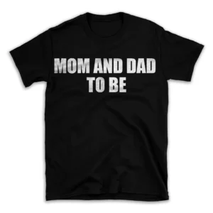 MOM AND DAD TO BE- Black T-shirt for Men and Women - White Quote Text Design - Soft Cotton Graphic Tee - Comfortable Unisex T-Shirt