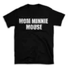 MOM MINNIE MOUSE- Black T-shirt for Men and Women - White Quote Text Design - Soft Cotton Graphic Tee - Comfortable Unisex T-Shirt