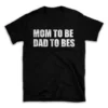 MOM TO BE DAD TO BES- Black T-shirt for Men and Women - White Quote Text Design - Soft Cotton Graphic Tee - Comfortable Unisex T-Shirt