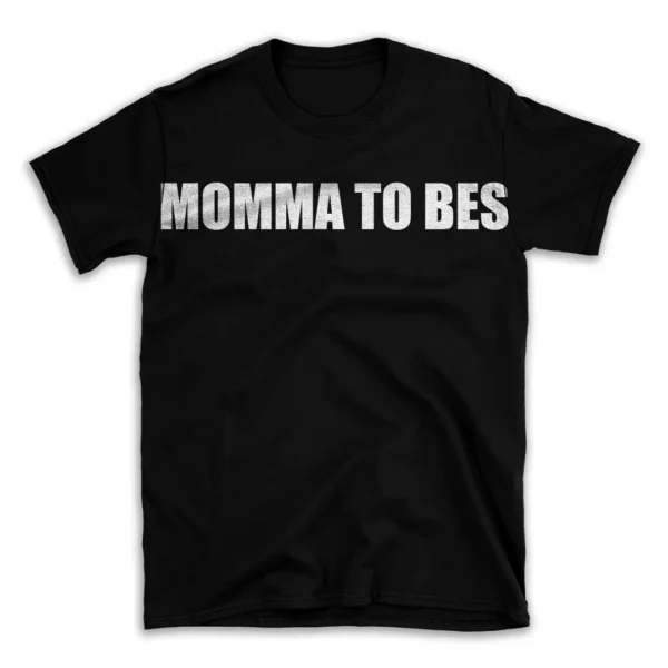 MOMMA TO BES- Black T-shirt for Men and Women - White Quote Text Design - Soft Cotton Graphic Tee - Comfortable Unisex T-Shirt