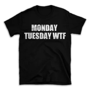 MONDAY TUESDAY WTF- Black T-shirt for Men and Women - White Quote Text Design - Soft Cotton Graphic Tee - Comfortable Unisex T-Shirt