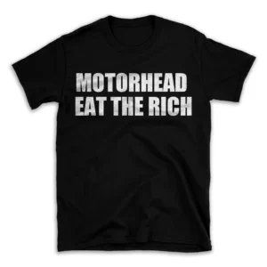 MOTORHEAD EAT THE RICH- Black T-shirt for Men and Women - White Quote Text Design - Soft Cotton Graphic Tee - Comfortable Unisex T-Shirt