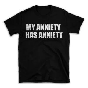 MY ANXIETY HAS ANXIETY- Black T-shirt for Men and Women - White Quote Text Design - Soft Cotton Graphic Tee - Comfortable Unisex T-Shirt