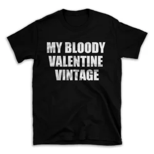 MY BLOODY VALENTINE VINTAGE- Black T-shirt for Men and Women - White Quote Text Design - Soft Cotton Graphic Tee - Comfortable Unisex T-Shirt