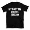 MY BODY MY CHOICE AMAZON- Black T-shirt for Men and Women - White Quote Text Design - Soft Cotton Graphic Tee - Comfortable Unisex T-Shirt