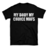 MY BODY MY CHOICE MAFS- Black T-shirt for Men and Women - White Quote Text Design - Soft Cotton Graphic Tee - Comfortable Unisex T-Shirt