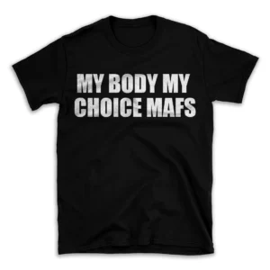 MY BODY MY CHOICE MAFS- Black T-shirt for Men and Women - White Quote Text Design - Soft Cotton Graphic Tee - Comfortable Unisex T-Shirt