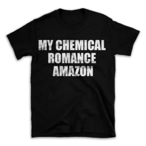 MY CHEMICAL ROMANCE AMAZON- Black T-shirt for Men and Women - White Quote Text Design - Soft Cotton Graphic Tee - Comfortable Unisex T-Shirt