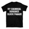 MY CHEMICAL ROMANCE BLACK PARADE- Black T-shirt for Men and Women - White Quote Text Design - Soft Cotton Graphic Tee - Comfortable Unisex T-Shirt