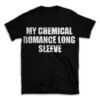 MY CHEMICAL ROMANCE LONG SLEEVE- Black T-shirt for Men and Women - White Quote Text Design - Soft Cotton Graphic Tee - Comfortable Unisex T-Shirt