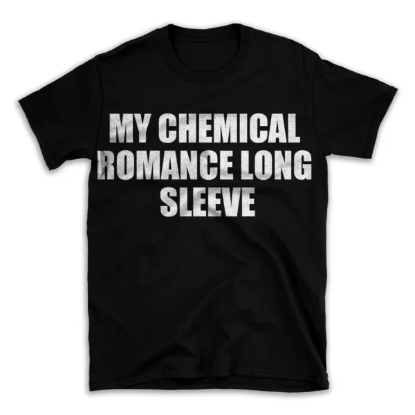 MY CHEMICAL ROMANCE LONG SLEEVE- Black T-shirt for Men and Women - White Quote Text Design - Soft Cotton Graphic Tee - Comfortable Unisex T-Shirt