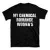 MY CHEMICAL ROMANCE WOMEN'S- Black T-shirt for Men and Women - White Quote Text Design - Soft Cotton Graphic Tee - Comfortable Unisex T-Shirt