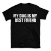 MY DOG IS MY BEST FRIEND- Black T-shirt for Men and Women - White Quote Text Design - Soft Cotton Graphic Tee - Comfortable Unisex T-Shirt