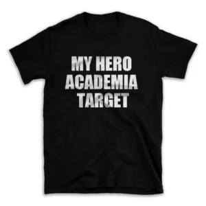 MY HERO ACADEMIA TARGET- Black T-shirt for Men and Women - White Quote Text Design - Soft Cotton Graphic Tee - Comfortable Unisex T-Shirt