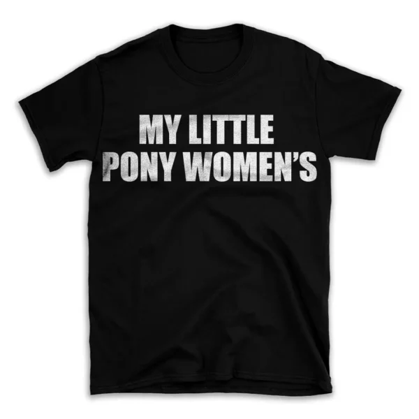 MY LITTLE PONY WOMEN'S- Black T-shirt for Men and Women - White Quote Text Design - Soft Cotton Graphic Tee - Comfortable Unisex T-Shirt