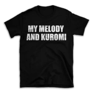 MY MELODY AND KUROMI- Black T-shirt for Men and Women - White Quote Text Design - Soft Cotton Graphic Tee - Comfortable Unisex T-Shirt