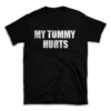 MY TUMMY HURTS- Black T-shirt for Men and Women - White Quote Text Design - Soft Cotton Graphic Tee - Comfortable Unisex T-Shirt