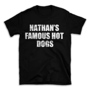 NATHAN'S FAMOUS HOT DOGS- Black T-shirt for Men and Women - White Quote Text Design - Soft Cotton Graphic Tee - Comfortable Unisex T-Shirt