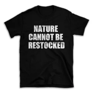 NATURE CANNOT BE RESTOCKED- Black T-shirt for Men and Women - White Quote Text Design - Soft Cotton Graphic Tee - Comfortable Unisex T-Shirt