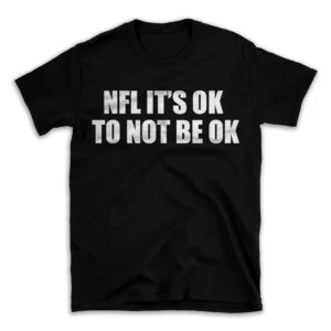 NFL IT'S OK TO NOT BE OK- Black T-shirt for Men and Women - White Quote Text Design - Soft Cotton Graphic Tee - Comfortable Unisex T-Shirt