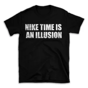 NIKE TIME IS AN ILLUSION- Black T-shirt for Men and Women - White Quote Text Design - Soft Cotton Graphic Tee - Comfortable Unisex T-Shirt