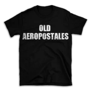 OLD AEROPOSTALES- Black T-shirt for Men and Women - White Quote Text Design - Soft Cotton Graphic Tee - Comfortable Unisex T-Shirt